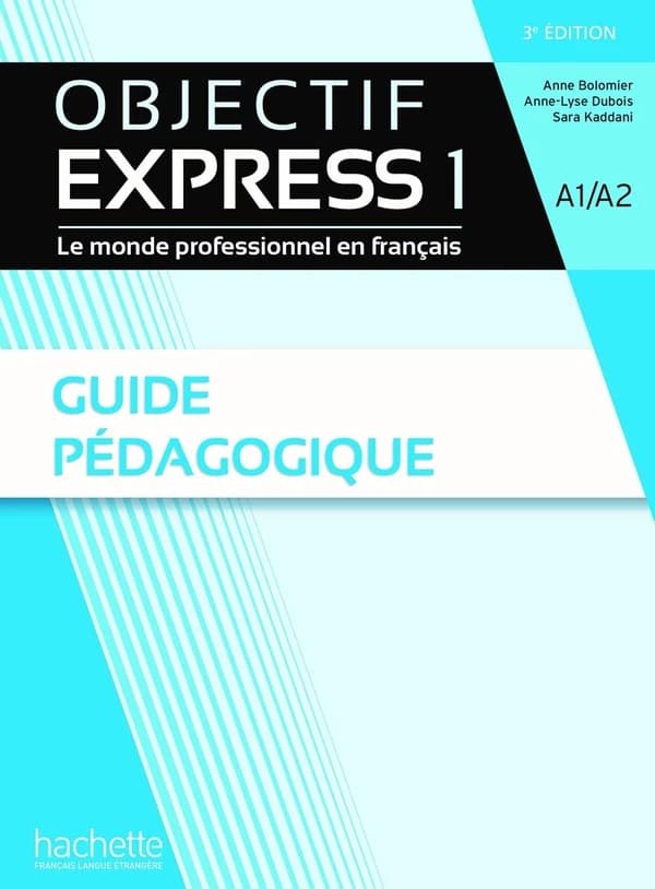 Objectif express : le monde professionnel en français. 1, A1-A2. Guide pédagogique (3e éd.) Anne Bolomier,... Anne-Lyse Dubois,... Sara Kaddani,...