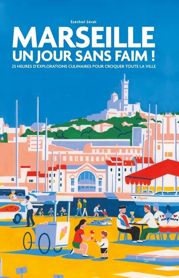Marseille, un jour sans faim ! : 25 heures d'explorations culinaires pour croquer toute la ville
