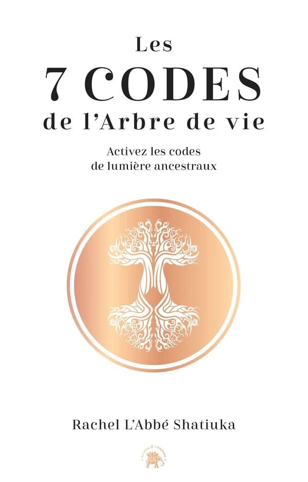 Les 7 codes de l'arbre de vie : activez les codes de sagesse ancestraux