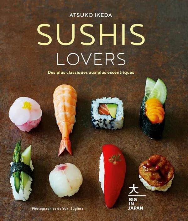 Sushis lovers : des plus classiques aux plus excentriques