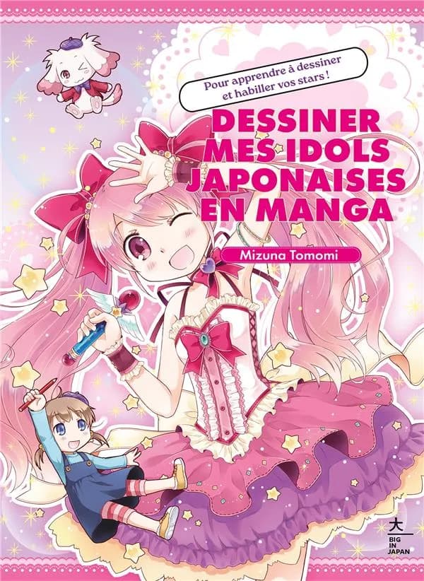 Dessiner mes idols [sic] japonaises en manga : pour apprendre à dessiner et habiller vos stars!