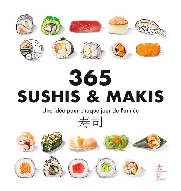 365 sushis & makis : une idée pour chaque jour de l'année : Sushi : 寿司