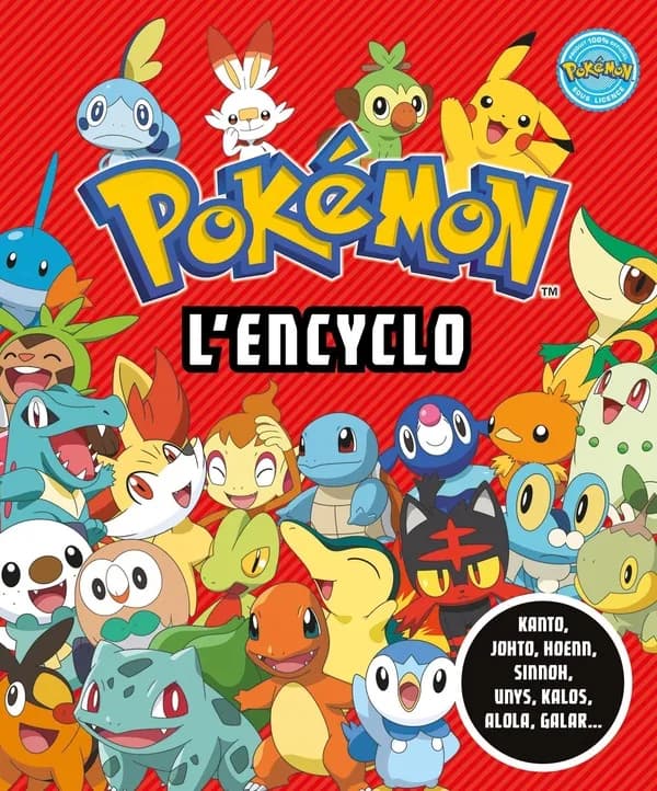 Pokémon, l'encyclo : Kanto, Johto, Hoenn, Sinnoh, Unys, Kalos, Alola, Galar
