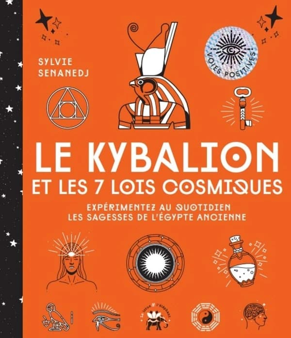 Le Kybalion et les 7 lois cosmiques : expérimentez au quotidien les sagesses de l'Égypte ancienne
