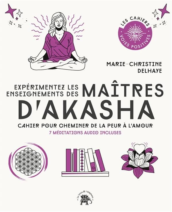 Expérimentez les enseignements des maîtres d'Akasha : cahier pour cheminer de la peur à l'amour