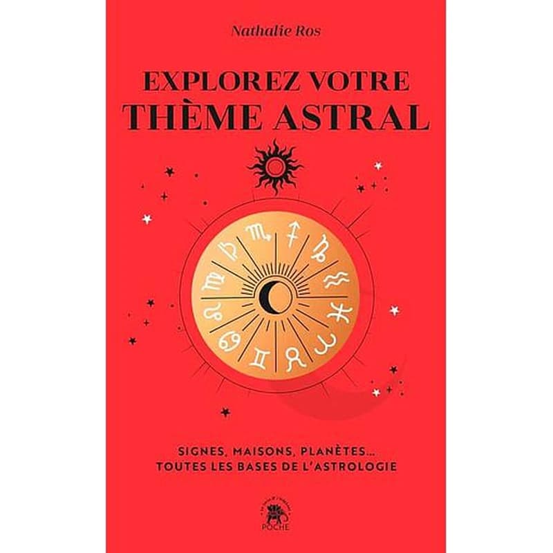 Explorez votre thème astral : signes, maisons, planètes, toutes les bases de l'astrologie (Éd. poche augmentée) Nathalie Ros
