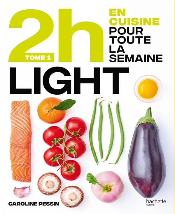 En 2h, je cuisine light pour toute la semaine : 80 menus faits maison, sans gâchis et avec des produits de saison