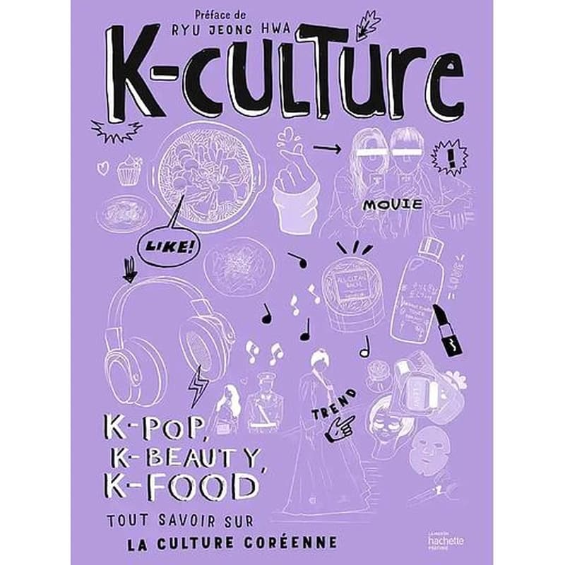 K-culture : k-pop, k-beauty, k-food : tout savoir sur la culture coréenne