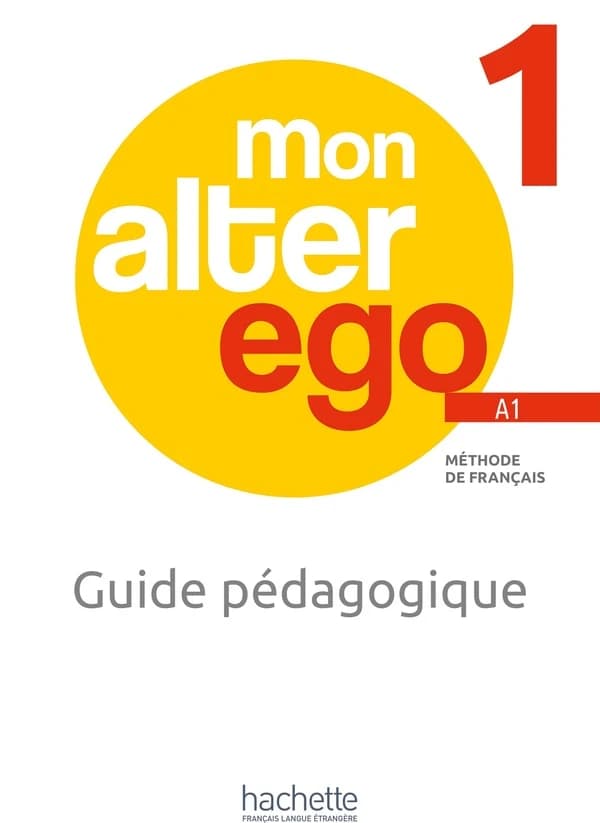 Mon alter ego : méthode de français. 1, A1. Guide pédagogique