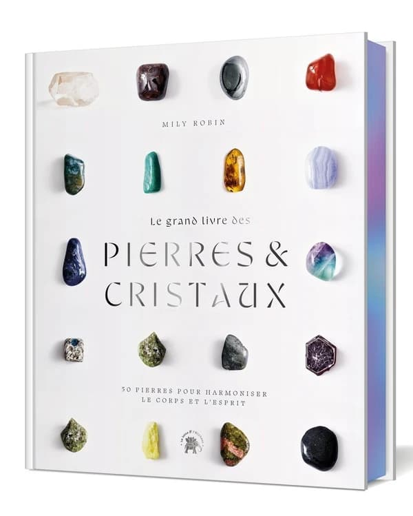 Le grand livre des pierres & des cristaux : 50 pierres pour harmoniser le corps et l'esprit