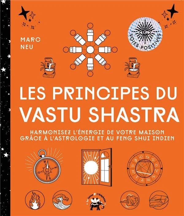 Les principes du vastu shastra : harmonisez l'énergie de votre maison grâce à l'astrologie et au Feng Shui indien