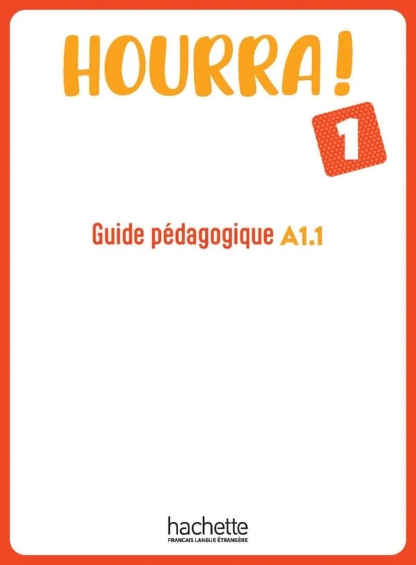 Hourra !. 1, Guide pédagogique A1.1