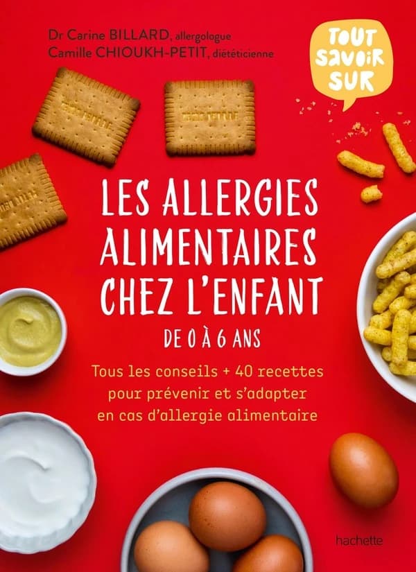 Les allergies alimentaires chez l'enfant : de 0 à 6 ans : tous les conseils + 40 recettes pour prévenir et s'adapter en cas d'allergie alimentaire