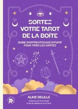 Sortez votre tarot de la boîte : guide d'apprentissage intuitif pour tirer les cartes