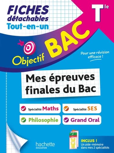 Objectif bac : Mes épreuves finales du Bac : Spécialité Maths + Spécialité SES + Philosophie + Grand Oral ; Terminale ; Fiches détachables Tout-en-un