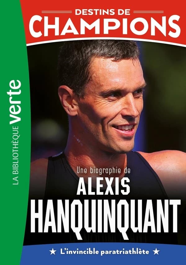 Une biographie de Alexis Hanquinquant : l'invincible paratriathlète