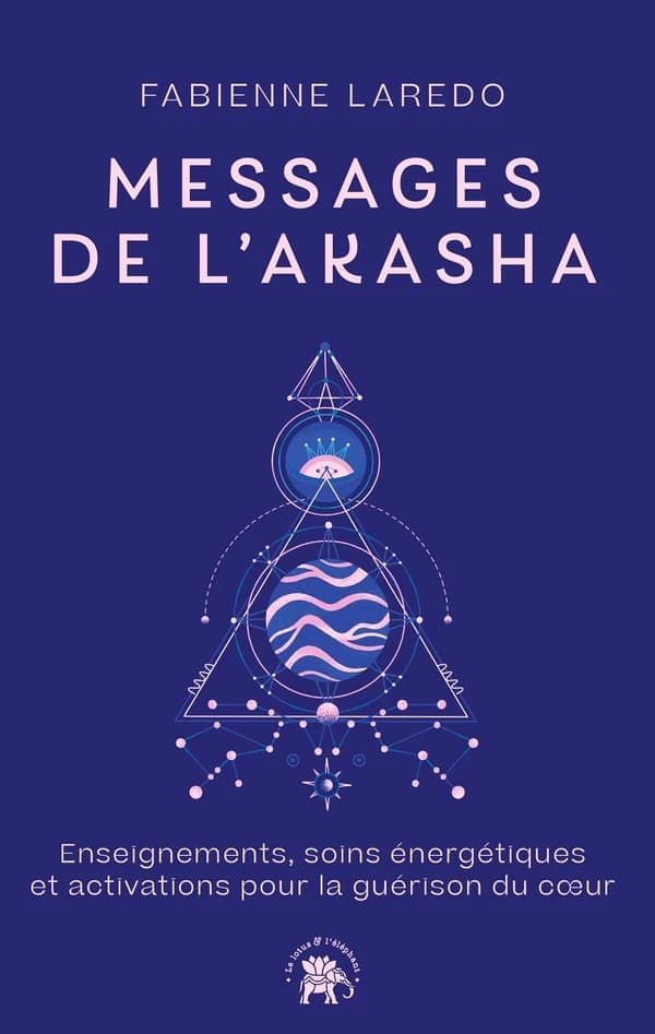 Messages de l'akasha : enseignements, soins énergétiques et activations pour la guérison du coeur