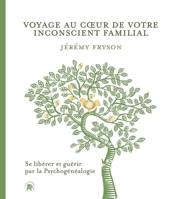 Voyage au coeur de votre inconscient familial : se libérer et guérir par la psychogénéalogie