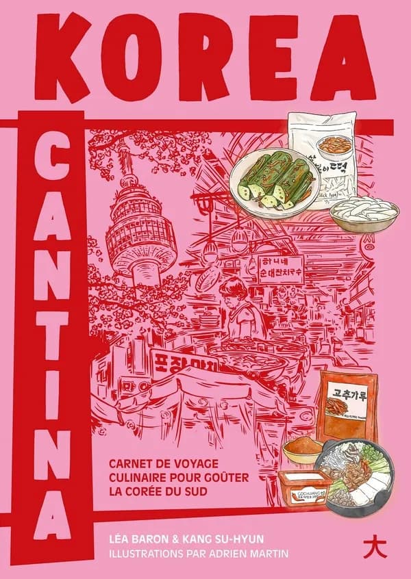 Korea Cantina : Carnet de voyage culinaire pour goûter la Corée du Sud