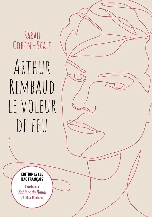 Arthur Rimbaud : le voleur de feu (Éd. lycée, bac français) Sarah Cohen-Scali