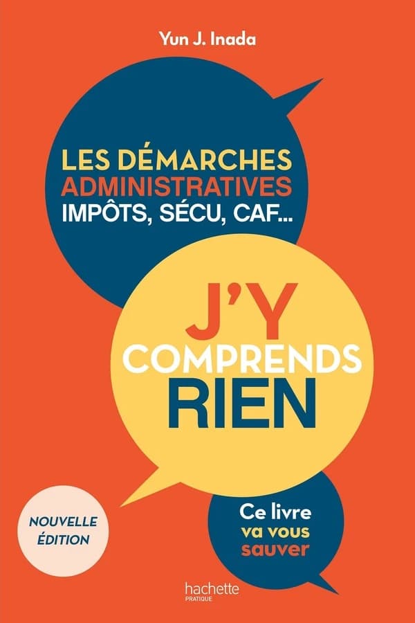 Les démarches administratives, impôts, sécu, CAF : j'y comprends rien : ce livre va vous sauver (Nouvelle éd.) Yun J. Inada