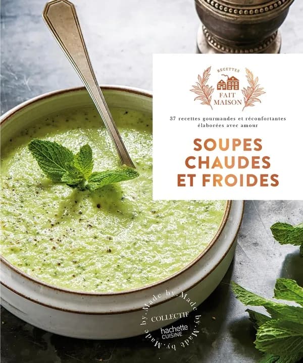 Soupes chaudes et froides : 37 recettes gourandes et réconfortantes élaborées avec amour