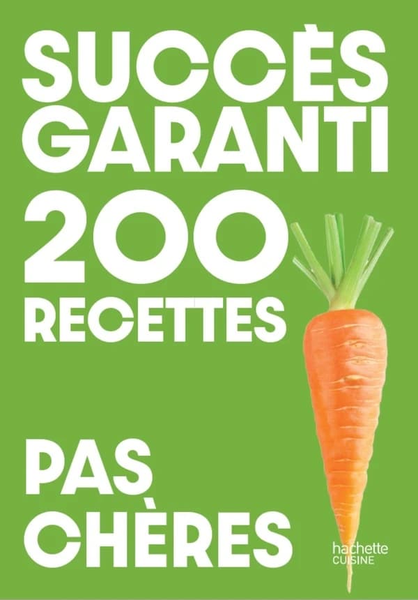 Succès garanti : 200 recettes : pas chères