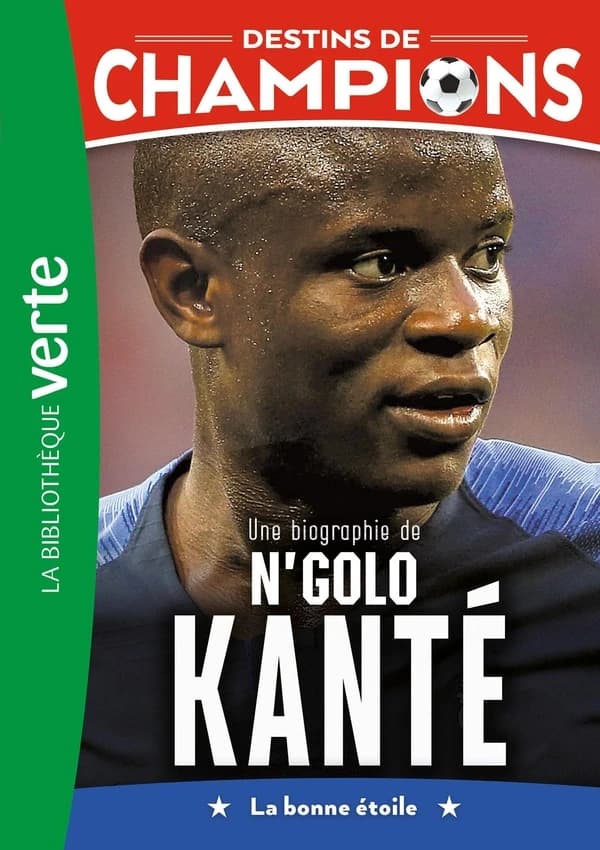 Une biographie de N'Golo Kanté : la bonne étoile