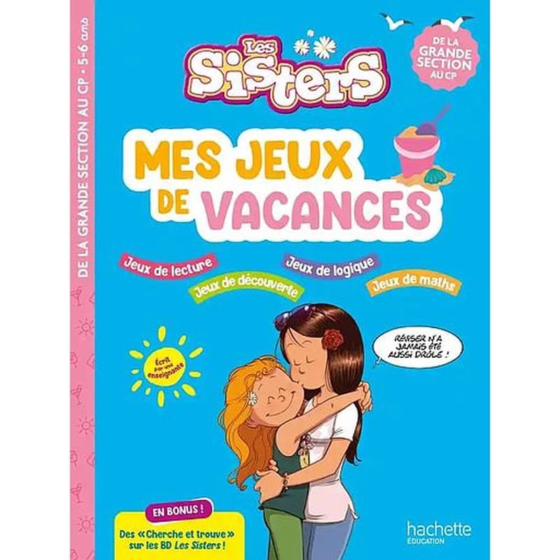 Les Sisters ; Mes jeux de vacances ; De la Grande Section au CP