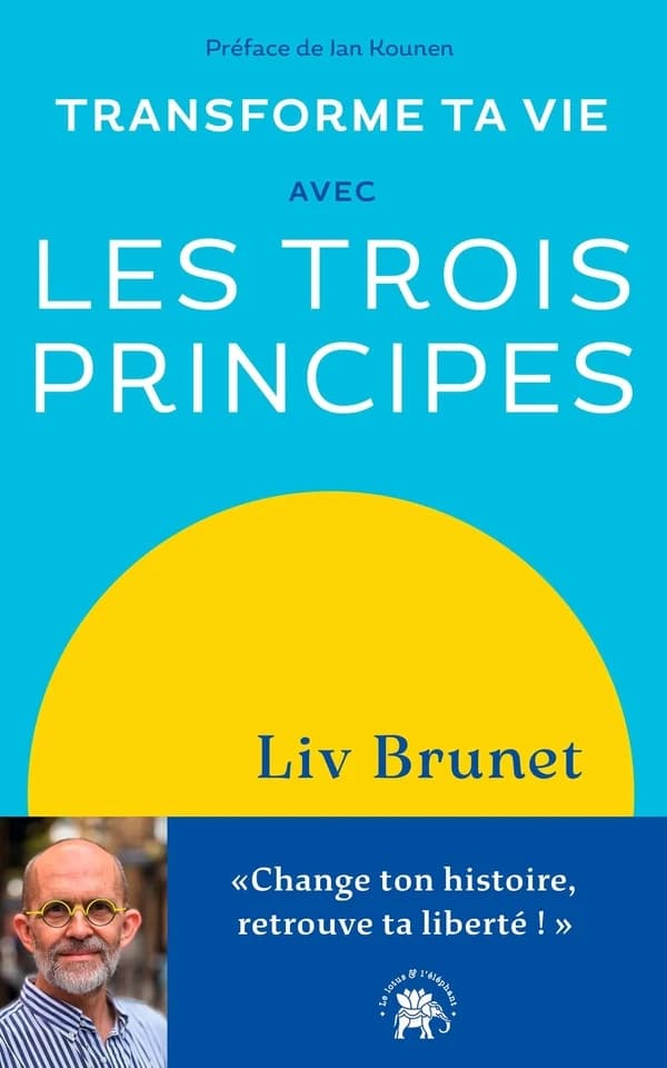 Transforme ta vie avec les trois principes