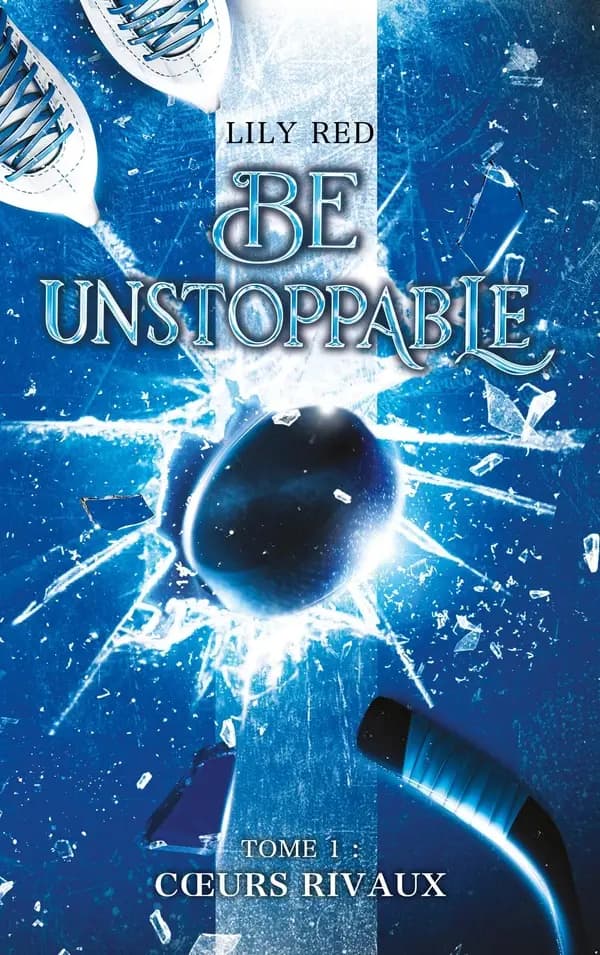 Be unstoppable : Coeurs rivaux. Tome 1