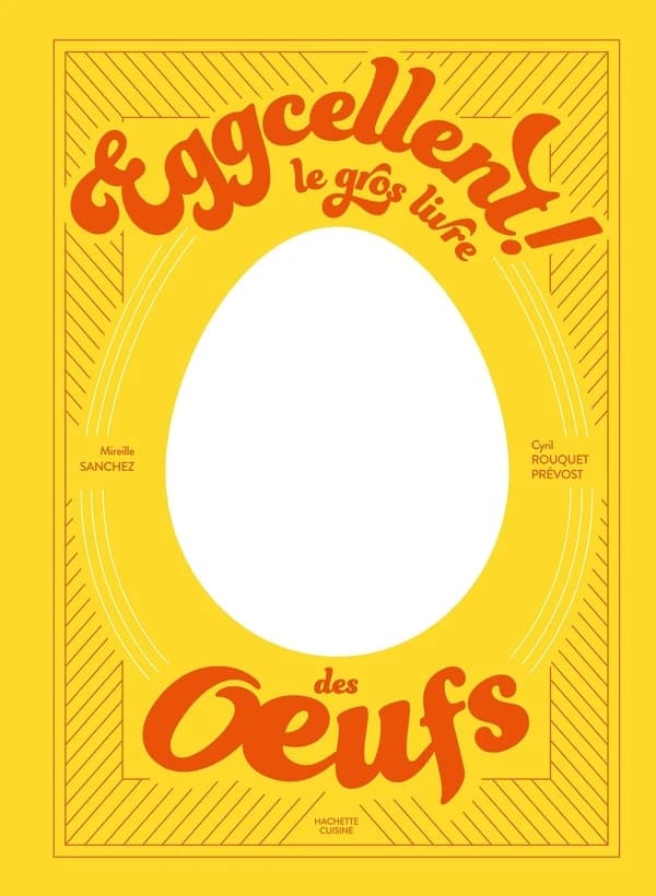 Eggcellent ! : le gros livre des oeufs