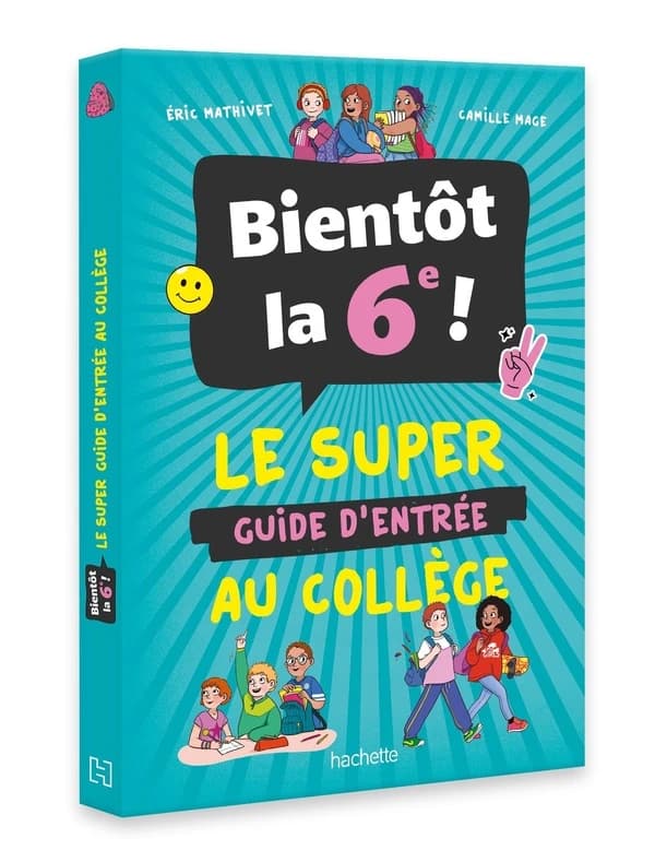 Bientôt la 6e ! : le super guide d'entrée au collège