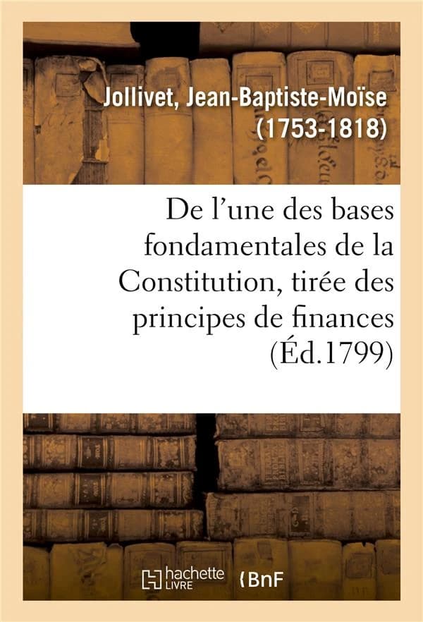 de l'Une Des Bases Fondamentales de la Constitution, Tirée Des Principes de Finances