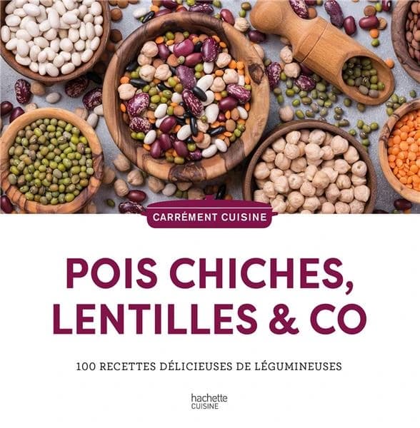 Pois chiches, lentilles & co : 100 recettes délicieuses de légumineuses