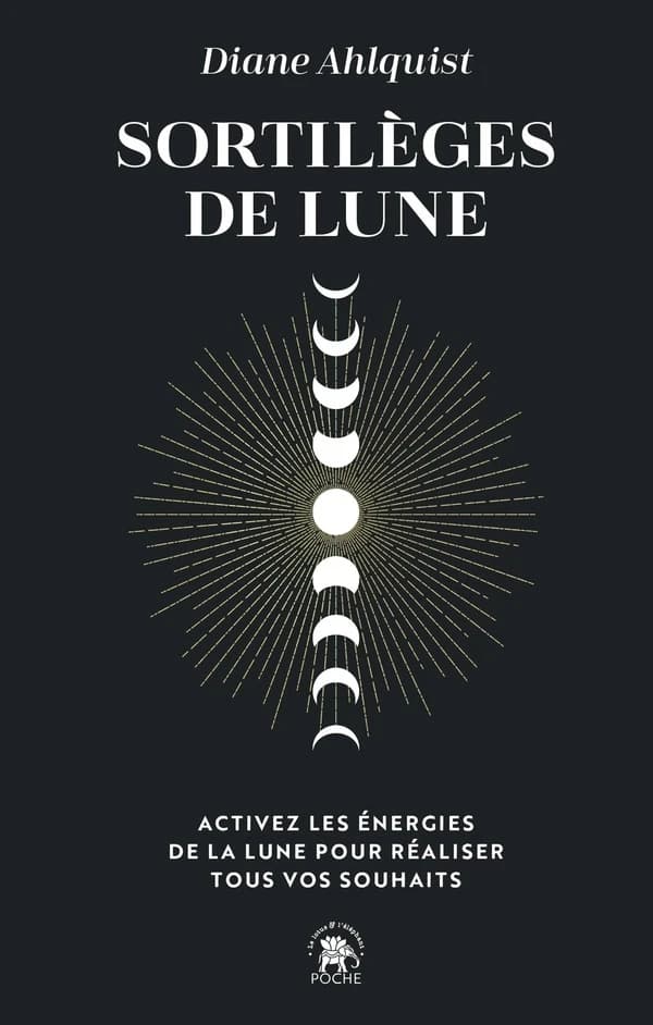 Sortilèges de lune : activez les énergies de la lune pour réaliser tous vos souhaits