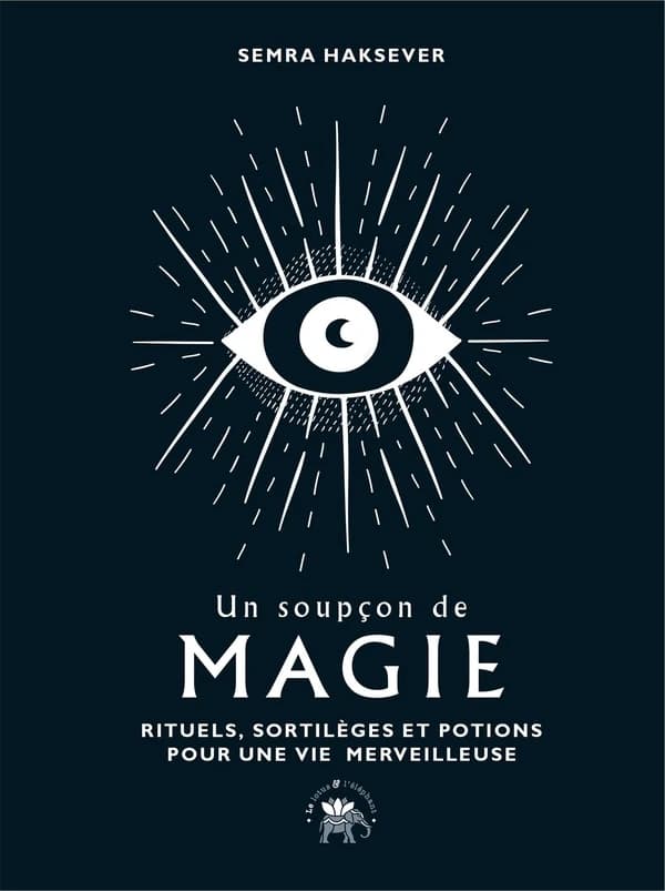 Un soupçon de magie : rituels, sortilèges et potions pour une vie merveilleuse