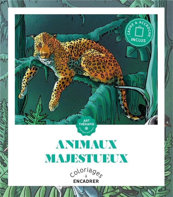 Animaux majestueux : coloriages à encadrer : [Album à colorier]