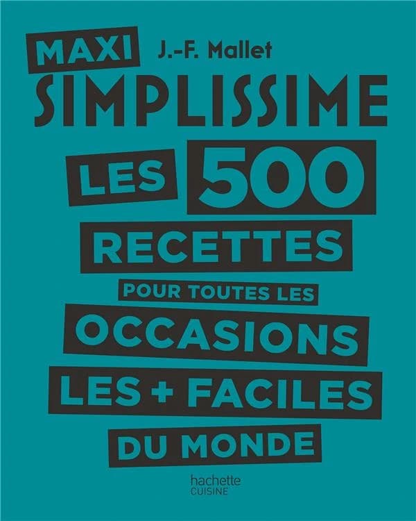 Maxi simplissime : les 500 recettes pour toutes les occasions les + faciles du monde