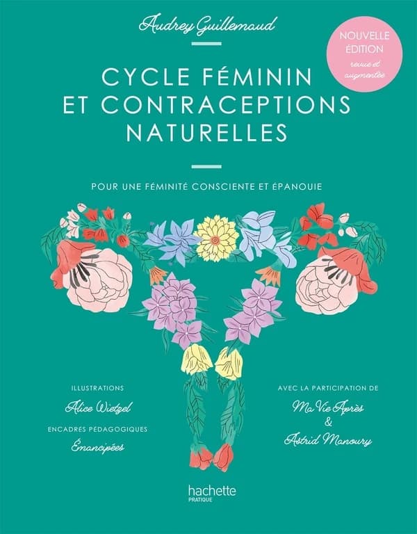 Cycle féminin et contraceptions naturelles : pour une féminité consciente et épanouie (Nouvelle éd. revue et augmentée) par Audrey Guillemaud,... ; préface par Anne Doychet Morin,... ; illustrations d'Alice Wietzel