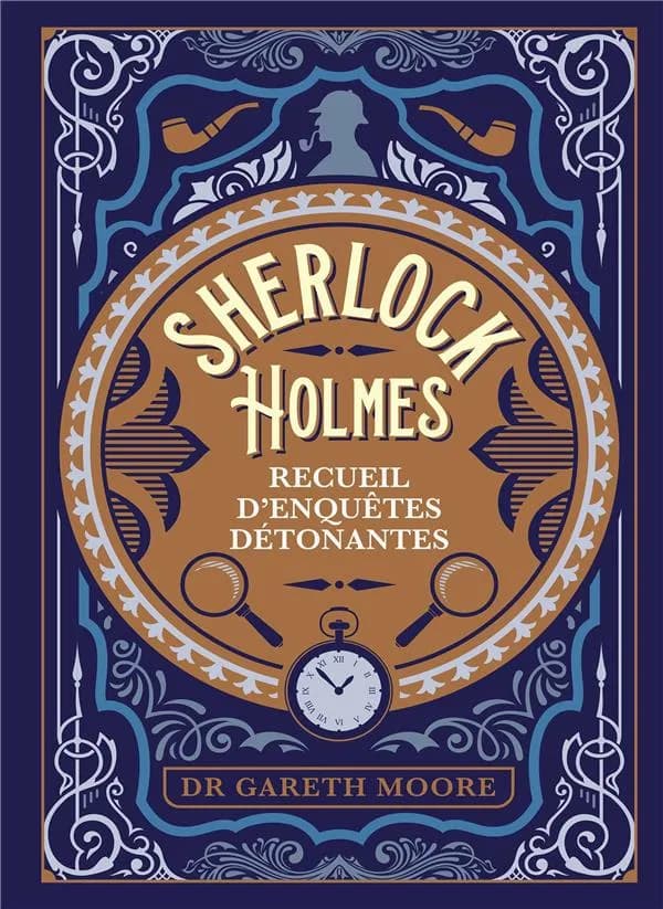 Sherlock Holmes : recueil d'enquêtes détonantes
