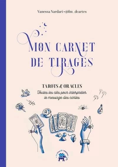 Mon carnet de tirages : tarots et oracles : toutes les clés pour interpréter le message des cartes