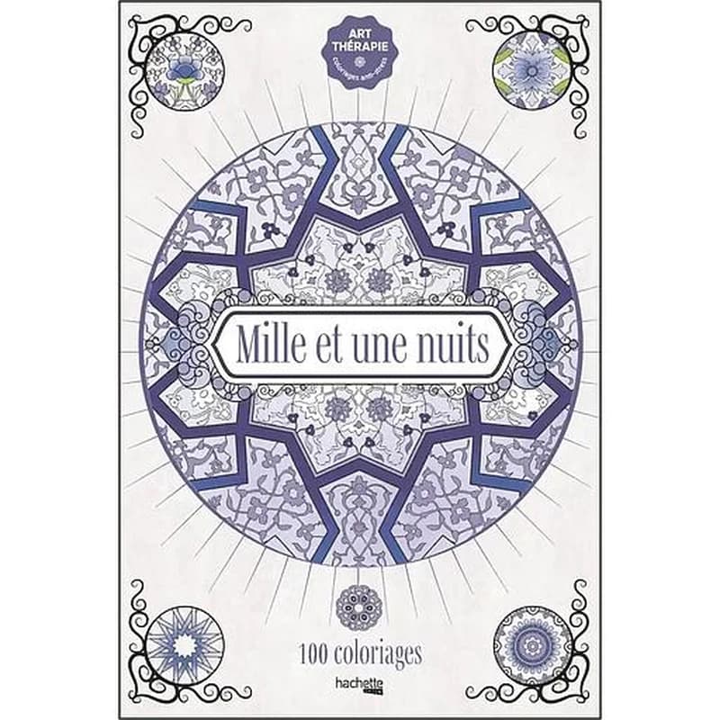 Mille et une nuits : 100 coloriages : Art-Thérapie - coloriage anti-stress : [Album à colorier]
