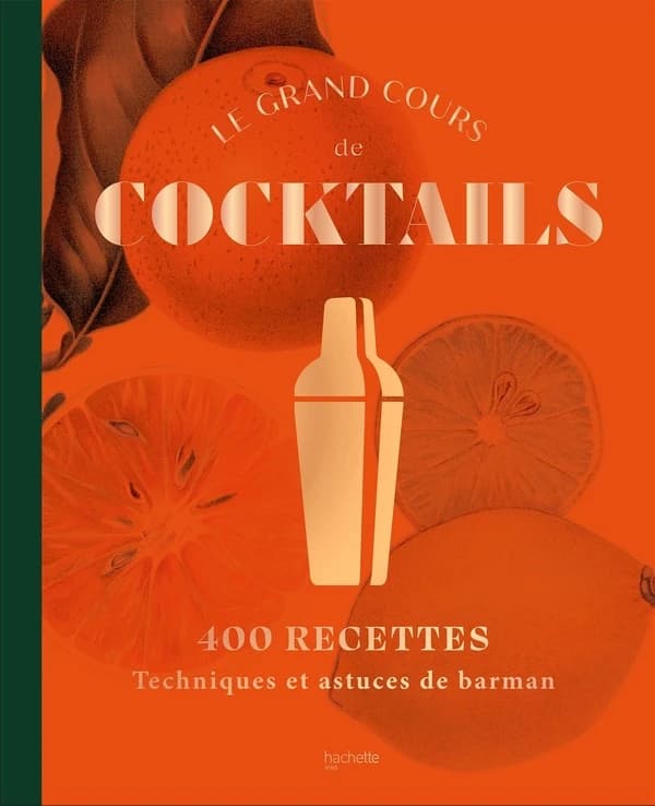 Le grand cours de cocktails : 400 recettes, techniques et astuces de barman