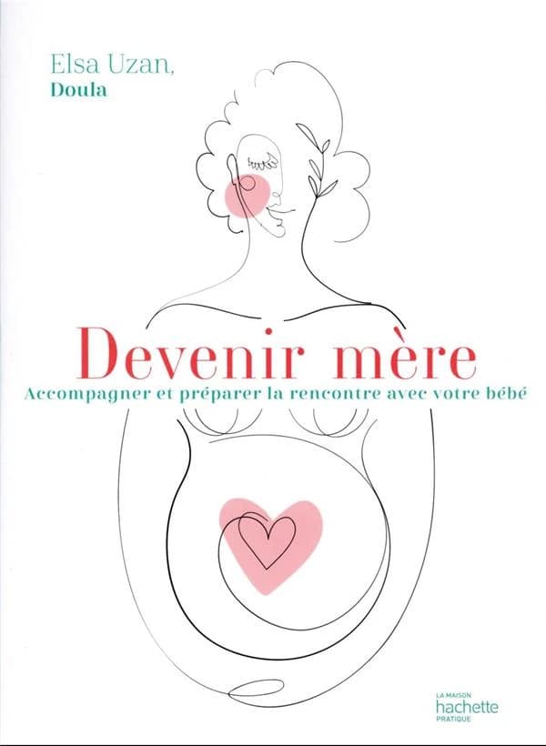 Devenir mère : accompagner et préparer la rencontre avec votre bébé