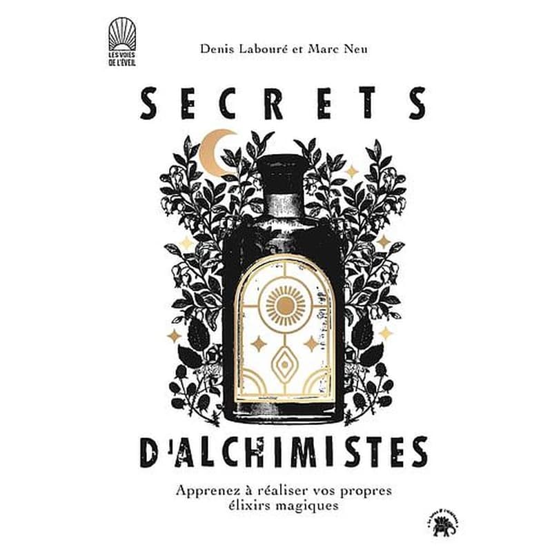 Secrets d'alchimistes : apprenez à réaliser vos propres élixirs magiques