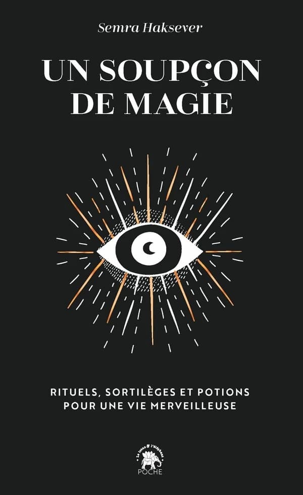 Un soupçon de magie : rituels, sortilèges et potions pour une vie merveilleuse