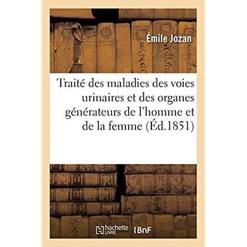Traité pratique des maladies des voies urinaires et des organes générateurs de l'homme : et de la femme