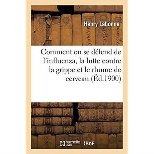 Comment on se défend de l'influenza, la lutte contre la grippe et le rhume de cerveau. 3e édition