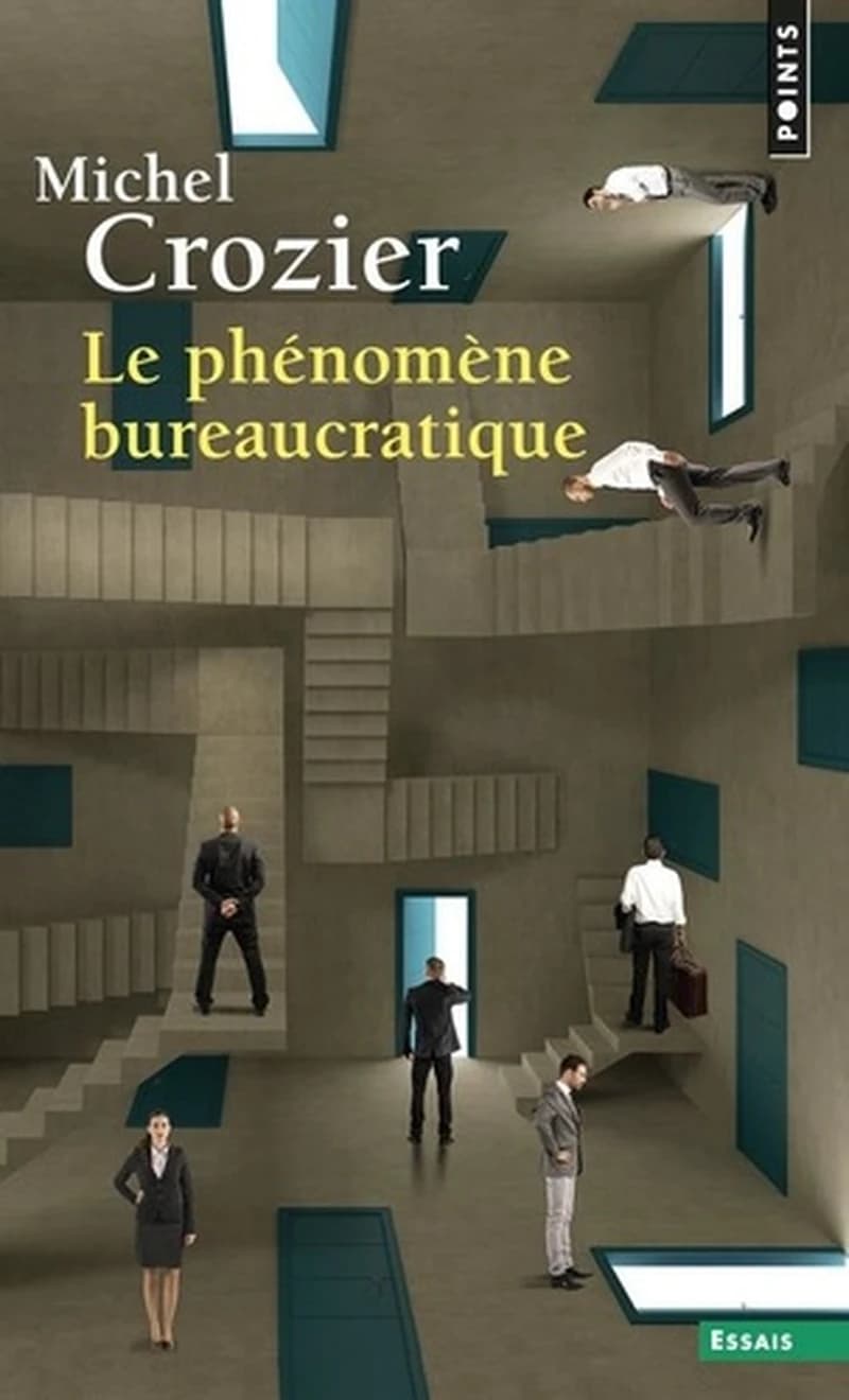 Le Phénomène bureaucratique : essai sur les tendances bureaucratiques des systèmes d'organisation modernes et sur leurs relations en France avec le système social et culturel ([Nouvelle édition]) Michel Crozier
